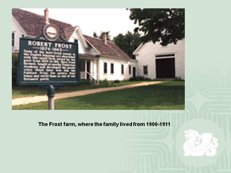 The Frost farm, where the family lived from 1900-1911